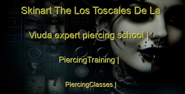 Skinart The Los Toscales De La Viuda expert piercing school | PiercingTraining | PiercingClasses | SkinartTraining-Spain